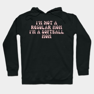 I'M NOT A REGULAR MOM I'M A SOFTBALL MOM Hoodie